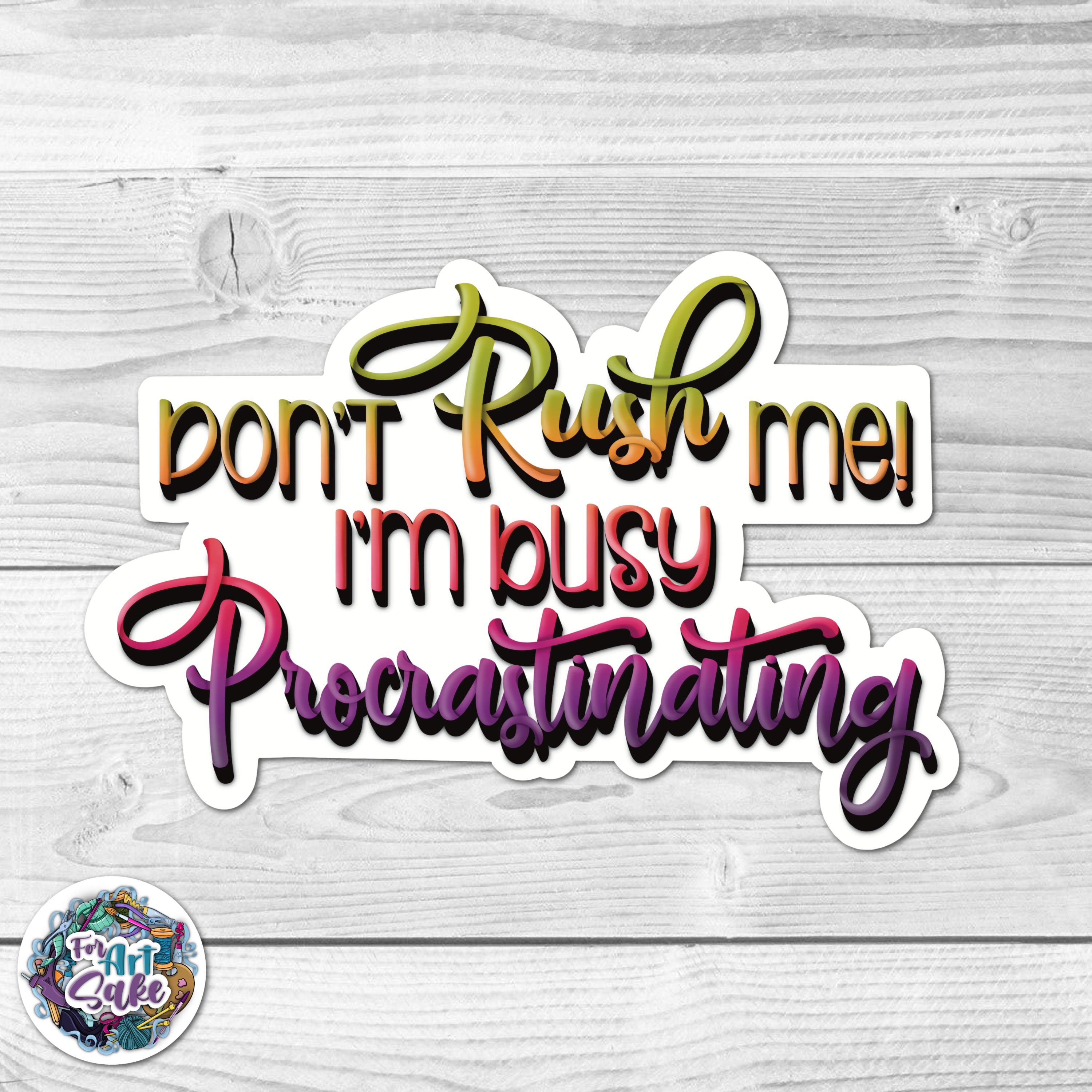 Don't Rush Me! I'm Busy Procrastinating