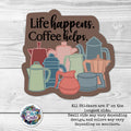 Life Happens.  Coffee Helps.