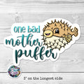 One Bad Mother Puffer- Puffer Fish Pun Sticker!