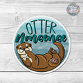 Otter Nonsense!  Cute Otter Pun