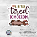 Tired Tomorrow: Sticker